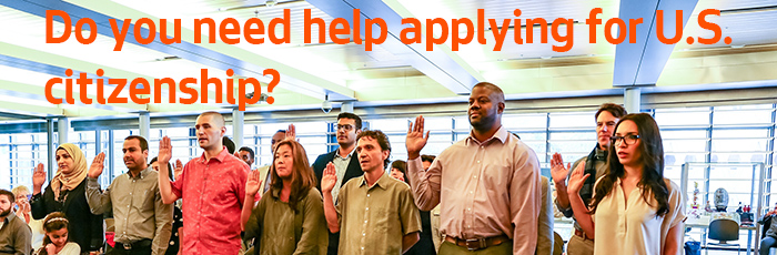 Do you need help applying for U.S. citizenship?