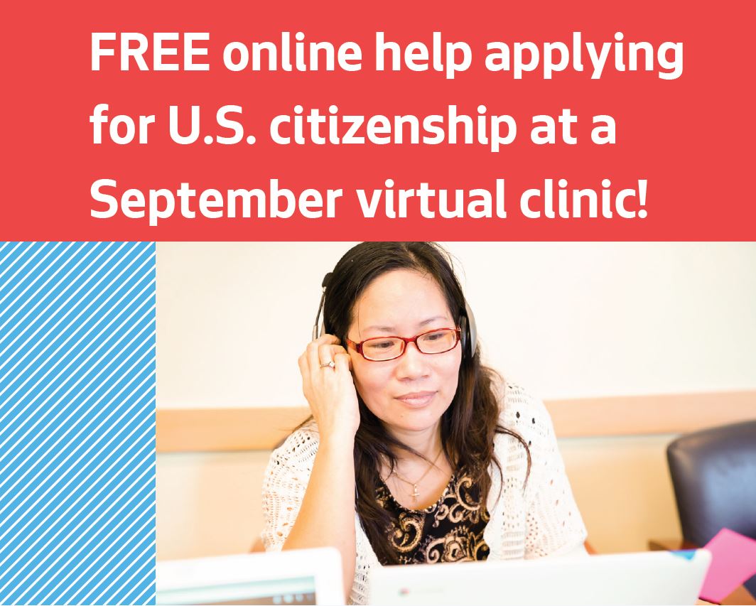 An Asian individual with long hair and glasses is peering down at a laptop and is listening to something on a pair of headphones. Above her are these words: "FREE online help applying for U.S. citizenship at a September virtual vlinic!"