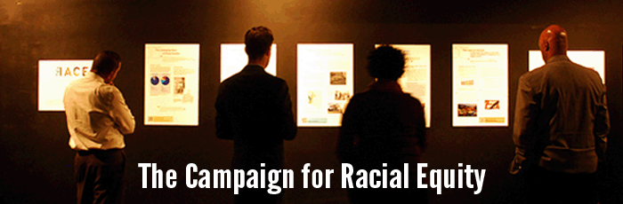 The Campaign for Racial Equity: Public  workshops and trainings, Community Meetings to organize around key Equity Areas.