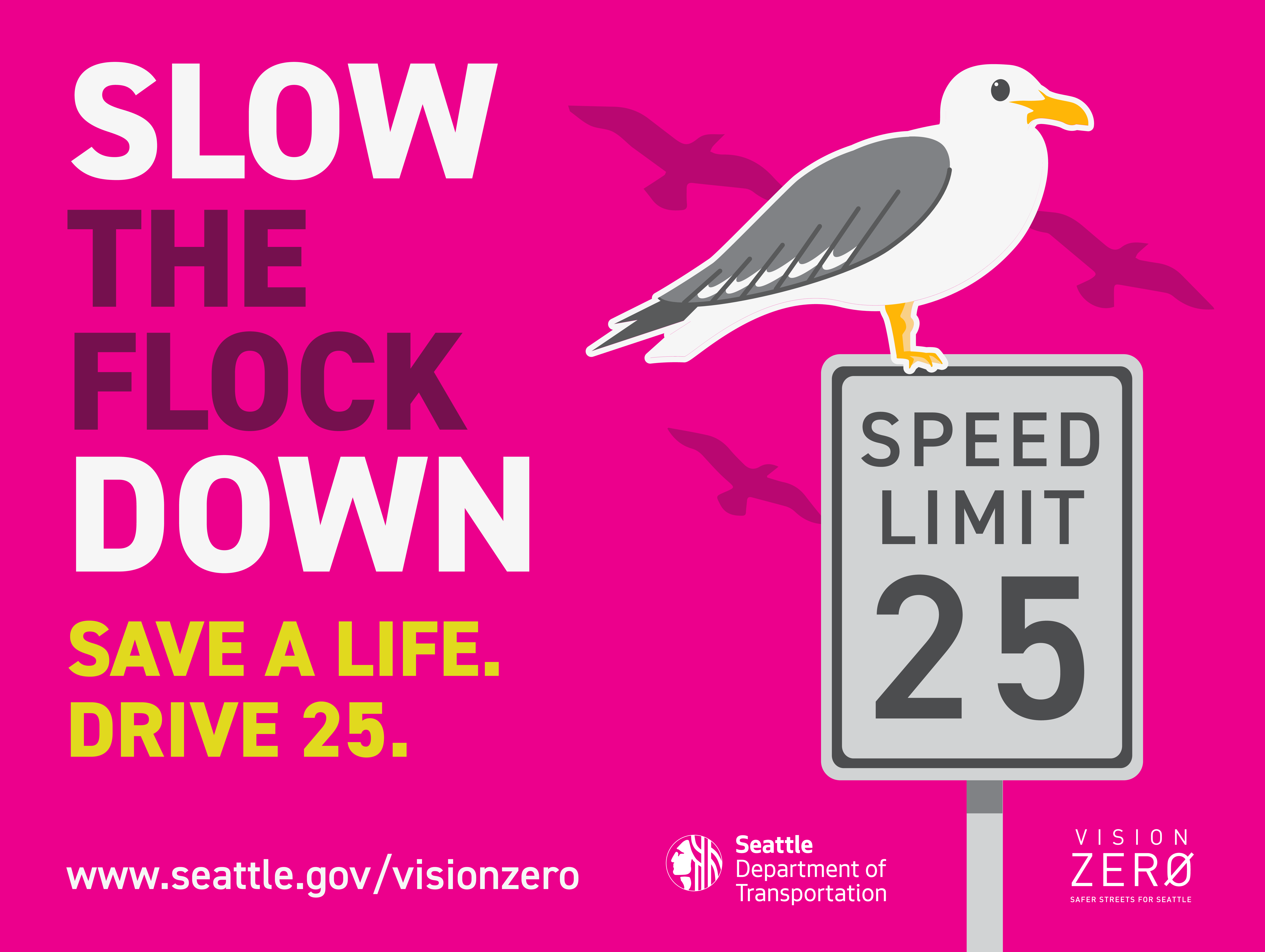 A bright pink sign with a seagull that reads: Slow the flock down. Save a life. Drive 25.