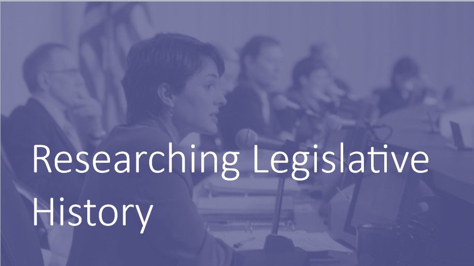 Opening slide of Researching Legislative History