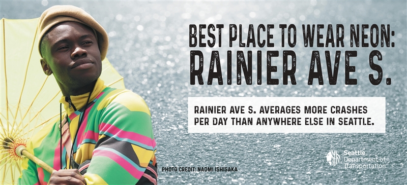 Ad campaign for Don't Blend In: Best Place to wear neon: Rainier Ave S. Rainier Ave S. averages more crashes per day than anywhere else in Seattle
