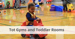 Tot Gyms and Toddler Rooms